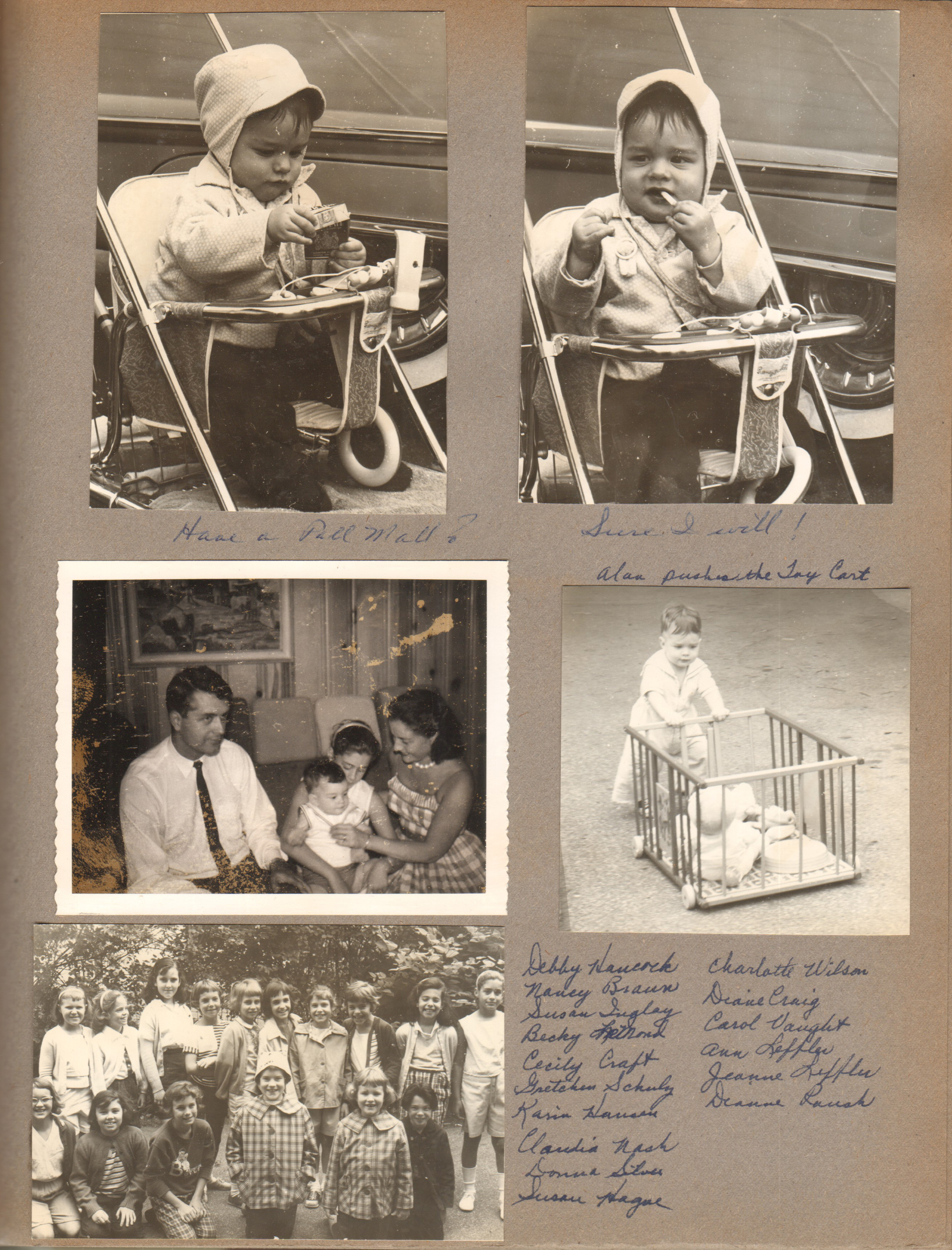 Alan in stroller outside smoking Pall Mall. Alan pushing toy cart on driveway. John, Alan, Susan and Rosemary in someone's living room. Probably Brownie troop - Debby Hancock,  Nancy Braun, Susan Inglay, Becky Lemond, Cecily Craft, Gretchen Schultz, Karin Hansen, Donna Silver, Susan, Charlotte Wilson,  Diane Craig, Carol Vaught, Ann Leffler, Ann Leffler, Dianne Roush.
