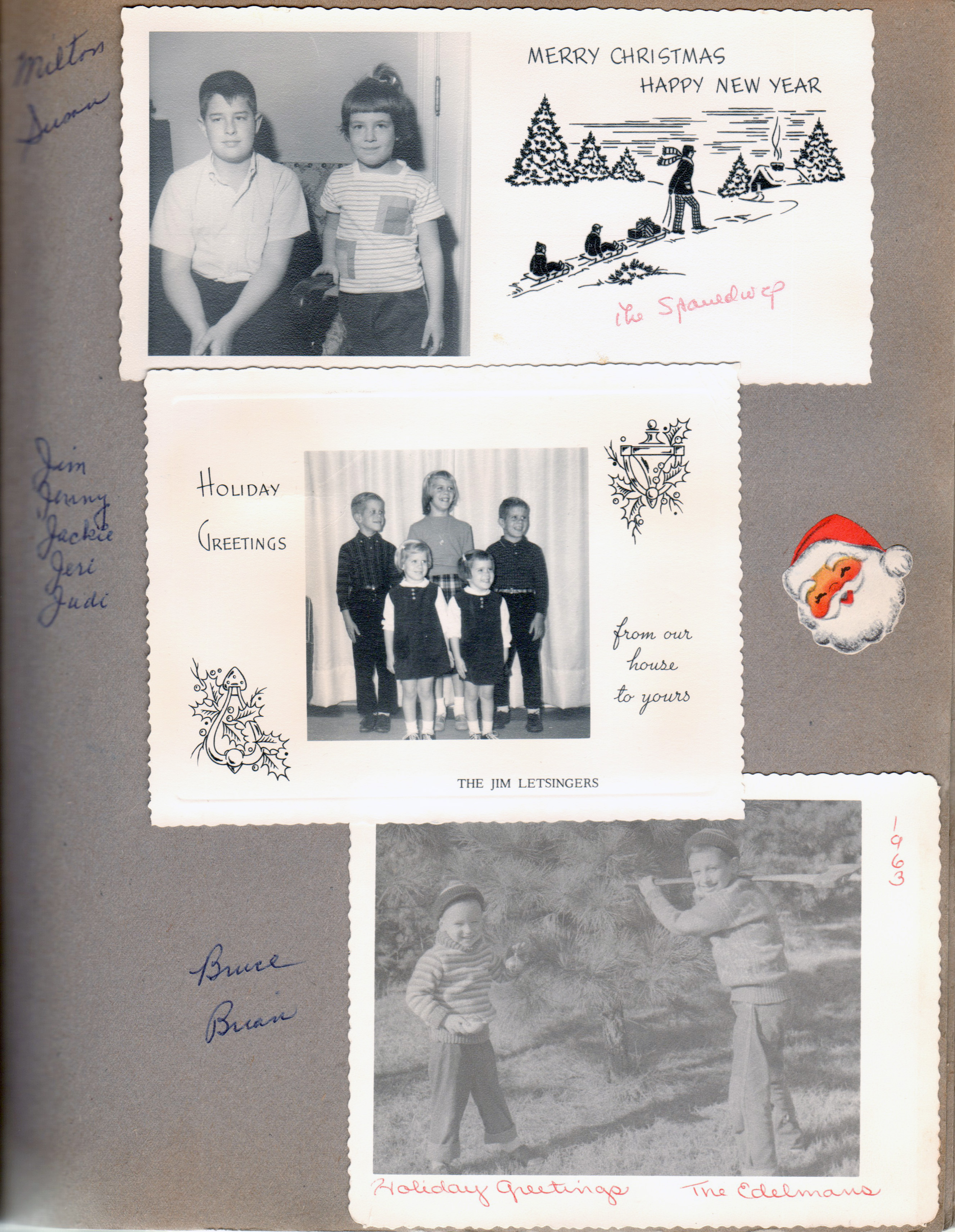 Christmas cards - The Spauldings - Milton and Susan. The Jim Letsingers - Jim, Jenny, Jackie, Jeri and Judi. The Edelmans - Bruce and Brian.