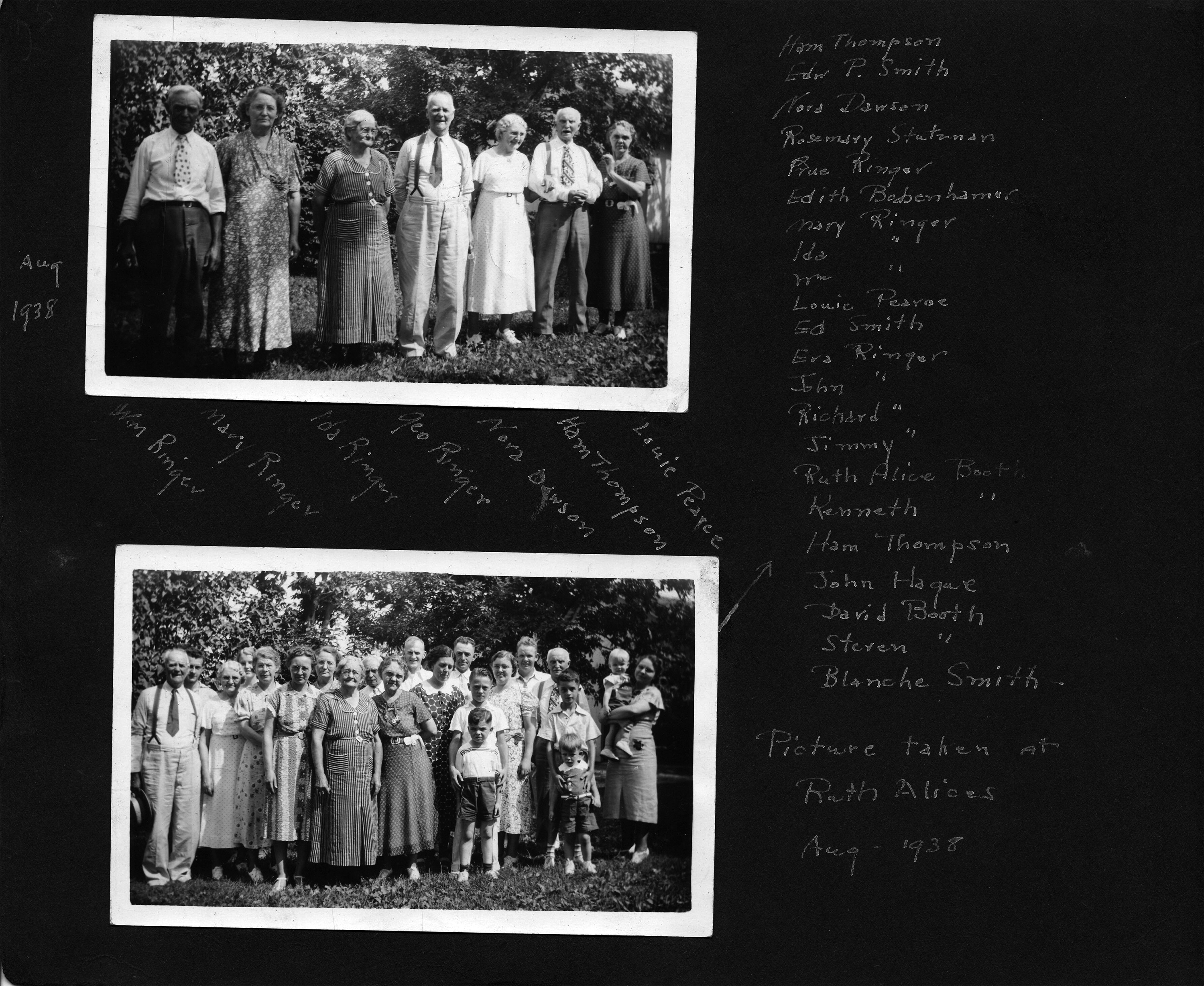 Aug 1939 - Wm Ringer, Mary Ringer, Ida Ringer, Geo Ringer, Nora Dawson, Ham Thompson, Louie Pearce / Picture taken at Ruth Alice's Aug - 1938 - Ham Thompson, Edw P. Smith, Nora Dawson, Rosemary Stutzman, Prue Ringer, Edith Bodenheimer, Mary Ringer, Ida Ringer, Wm Ringer, Louie Pearce, Ed Smith, Eva Ringer, John Ringer, Richard Ringer, Jimmy Ringer, Ruth Alice Booth, Kenneth Booth, Ham Thompson (?), John Hague, David Booth, Steven Booth, Blanche Smith.