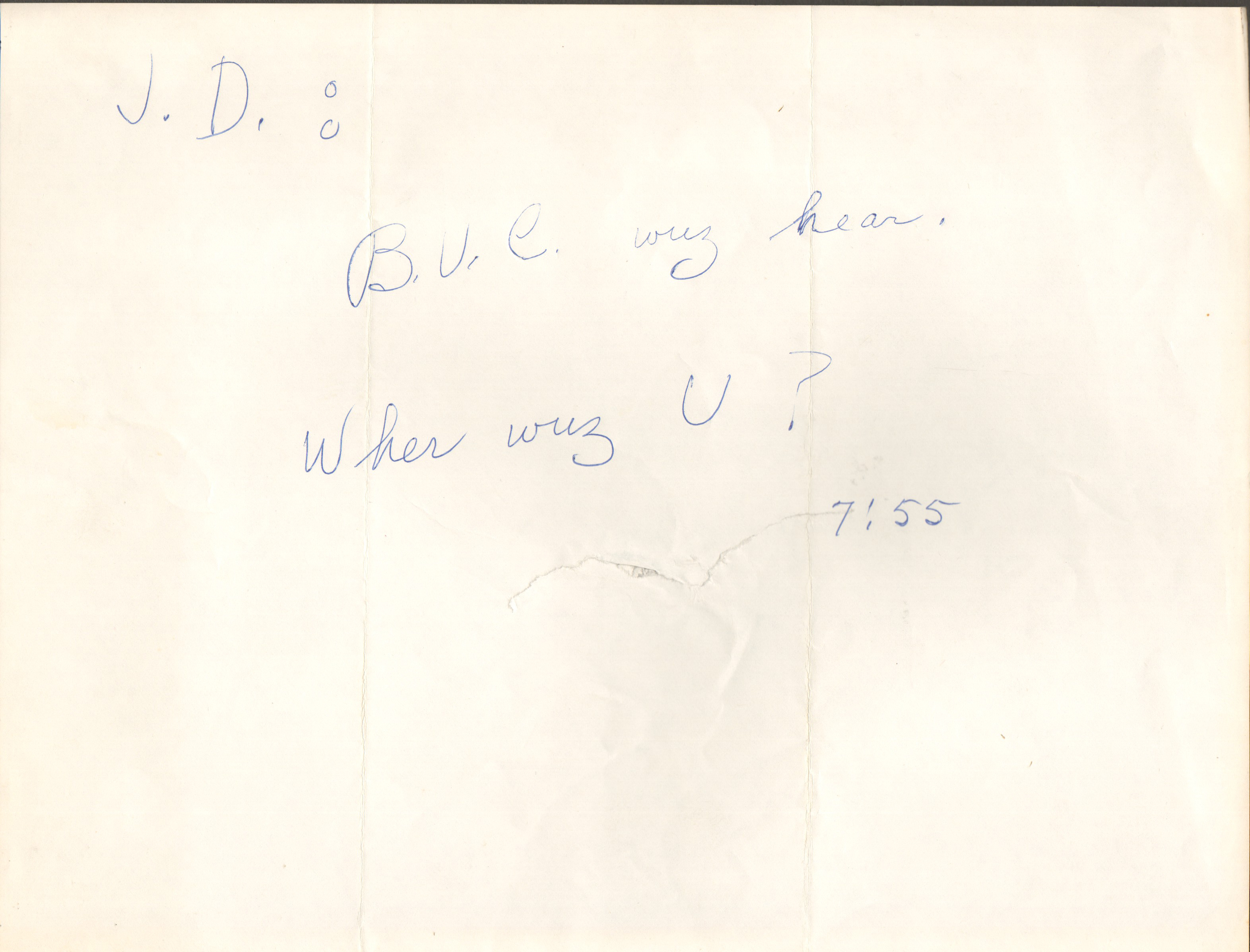 loose items - must be a note from Chalet door to John - BUC wuz hear. Wher wuz U?